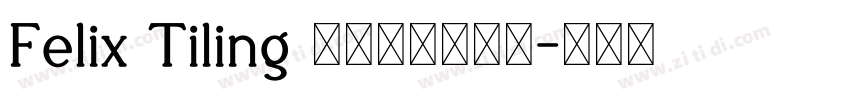 Felix Tiling 费利克斯·蒂林字体转换